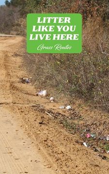 portada Litter Like You Live Here: A Collection of Poems (en Inglés)