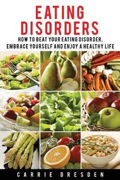 portada Eating Disorders: 8 Simple Steps How to Beat Your Eating Disorder, Embrace Yourself and Enjoy a Healthy Life (en Inglés)