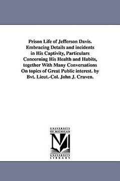 portada prison life of jefferson davis. embracing details and incidents in his captivity, particulars concerning his health and habits, together with many con (en Inglés)