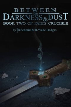 portada Between the Darkness & Dust: Book Two of Fate's Crucible