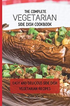 portada The Complete Vegetarian Side Dish Cookbook: Easy and Delicious Side Dish Vegetarian Recipes (en Inglés)