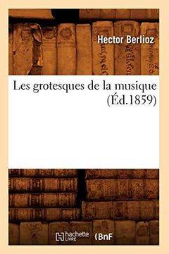 portada Les Grotesques de la Musique (Éd. 1859) (Arts) (en Francés)