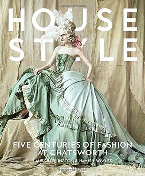 portada House Style: Five Centuries of Fashion at Chatsworth, Home to the Devonshires 