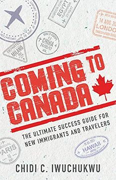 portada Coming to Canada: The Ultimate Success Guide for new Immigrants and Travelers (in English)
