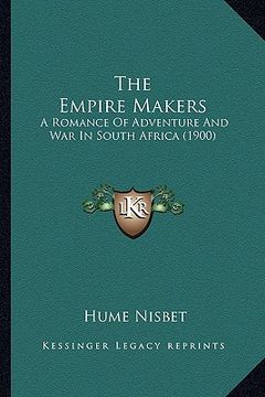 portada the empire makers: a romance of adventure and war in south africa (1900) (en Inglés)