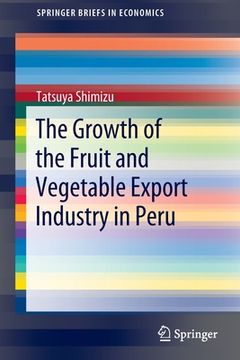 portada The Growth of the Fruit and Vegetable Export Industry in Peru (en Inglés)