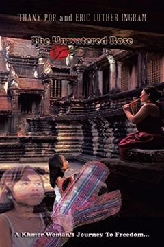 portada The Unwatered Rose: A Khmer Woman's Journey to Freedom. (en Inglés)