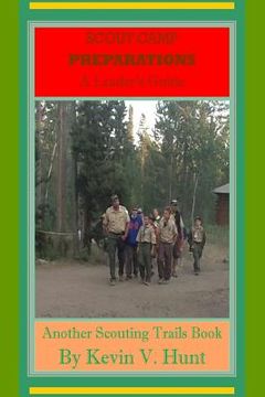 portada Scout Camp Preparations - A Leader's Guide: How to Prepare Now for the Best Ever Scout Camp Next Year (en Inglés)