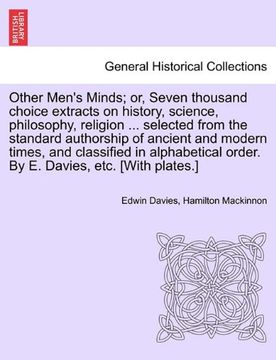 portada other men's minds; or, seven thousand choice extracts on history, science, philosophy, religion ... selected from the standard authorship of ancient a