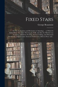 portada Fixed Stars; or, An Analyzation and Refutation of Astrology ... to Which is Added Many Anecdotes Shewing the Folly and Also the Mischievous Tendency o