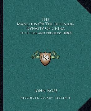 portada the manchus or the reigning dynasty of china: their rise and progress (1880) (en Inglés)