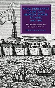 portada Naval Resistance to Britain'S Growing Power in India, 1660-1800: The Saffron Banner and the Tiger of Mysore (Worlds of the East India Company, 10) (en Inglés)