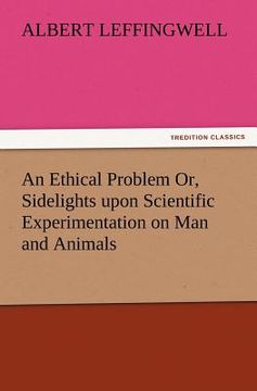 portada an ethical problem or, sidelights upon scientific experimentation on man and animals (en Inglés)