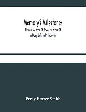 portada Memory'S Milestones: Reminiscences of Seventy Years of a Busy Life in Pittsburgh (in English)