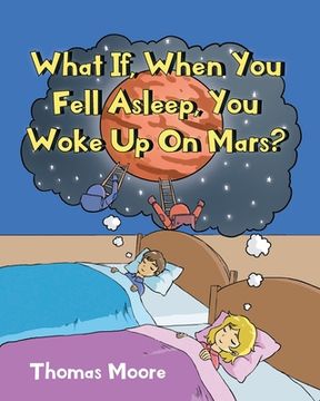 portada What If, When You Fell Asleep, You Woke Up On Mars? (en Inglés)