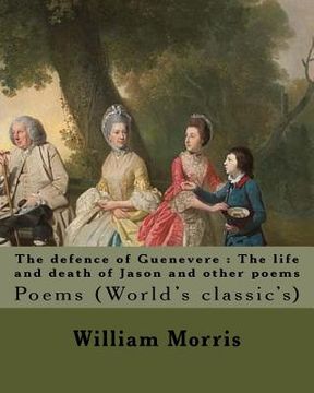 portada The defence of Guenevere: The life and death of Jason and other poems By: William Morris, dedicated By: Dante Gabriel Rossetti: Dante Gabriel Ro 