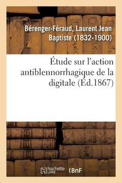 portada Étude Sur l'Action Antiblennorrhagique de la Digitale (in French)