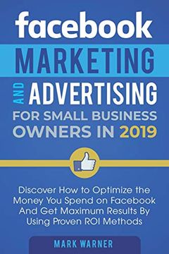 portada Fac Marketing and Advertising for Small Business Owners: Discover how to Optimize the Money you Spend on Fac and get Maximum Results by Using Proven roi Methods 