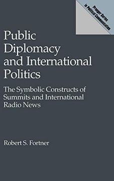 portada Public Diplomacy and International Politics: The Symbolic Constructs of Summits and International Radio News (Praeger Series in Political Communication) (en Inglés)