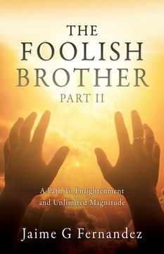 portada The Foolish Brother Part II: A Path To Enlightenment and Unlimited Magnitude (in English)