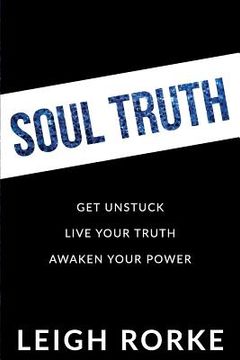 portada Soul Truth: Get Unstuck, Live Your Truth, Awaken Your Power (en Inglés)