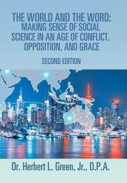 portada The World and the Word: Making Sense of Social Science in an Age of Conflict, Opposition, and Grace: Second Edition (en Inglés)