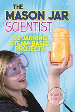 portada The Mason jar Scientist: 30 Jarring Steam-Based Projects (en Inglés)
