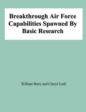 portada Breakthrough Air Force Capabilities Spawned By Basic Research (en Inglés)
