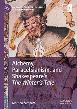 portada Alchemy, Paracelsianism, and Shakespeareâ  s the Winterâ  s Tale (Palgrave Studies in Literature, Science and Medicine)