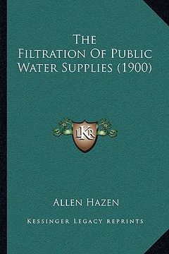 portada the filtration of public water supplies (1900) (en Inglés)