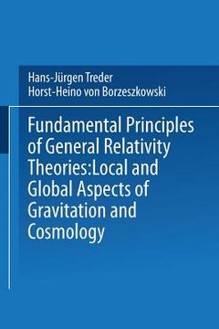 portada Fundamental Principles of General Relativity Theories: Local and Global Aspects of Gravitation and Cosmology (en Inglés)