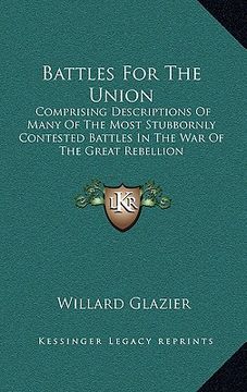 portada battles for the union: comprising descriptions of many of the most stubbornly contested battles in the war of the great rebellion (en Inglés)