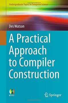 portada A Practical Approach to Compiler Construction (Undergraduate Topics in Computer Science) (en Inglés)