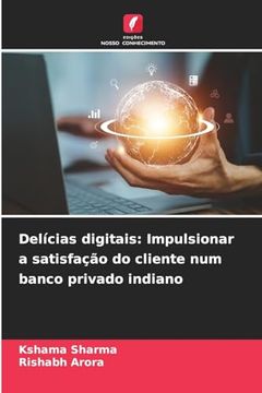 portada Delícias Digitais: Impulsionar a Satisfação do Cliente num Banco Privado Indiano (in Portuguese)