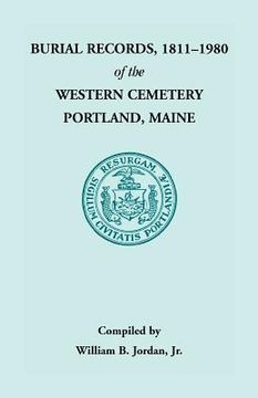portada Burial Records, 1811 - 1980 of the Western Cemetery in Portland, Maine (en Inglés)