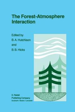 portada The Forest-Atmosphere Interaction: Proceedings of the Forest Environmental Measurements Conference Held at Oak Ridge, Tennessee, October 23-28, 1983 (en Inglés)