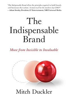 portada The Indispensable Brand: Move From Invisible to Invaluable (en Inglés)