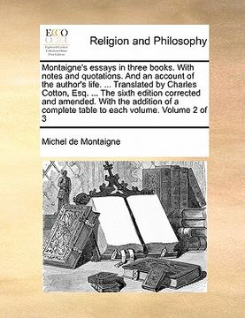 portada montaigne's essays in three books. with notes and quotations. and an account of the author's life. ... translated by charles cotton, esq. ... the sixt
