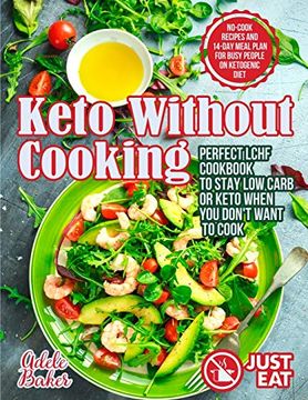 portada Keto Without Cooking: Perfect Lchf Cookbook to Stay low Carb or Keto When you Don'T Want to Cook. No-Cook Recipes and 14-Day Meal Plan for Busy People on Ketogenic Diet (en Inglés)