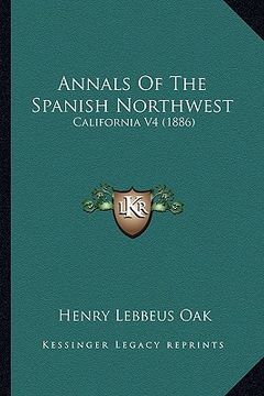 portada annals of the spanish northwest: california v4 (1886) (en Inglés)
