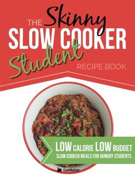 portada The Skinny Slow Cooker Student Recipe Book: Delicious, Simple, Low Calorie, Low Budget, Slow Cooker Meals For Hungry Students.  All Under 300, 400 & 500 Calories