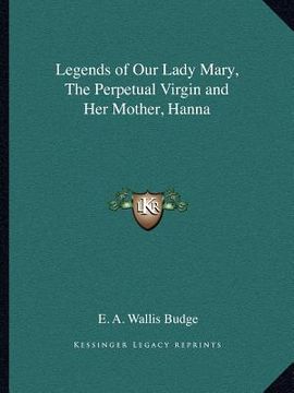 portada legends of our lady mary, the perpetual virgin and her mother, hanna (en Inglés)