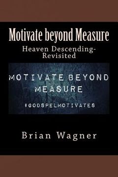 portada Motivate beyond Measure: Heaven Descending-Revisited (en Inglés)