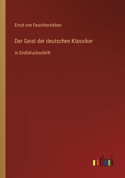 portada Der Geist der deutschen Klassiker: in Großdruckschrift (en Alemán)