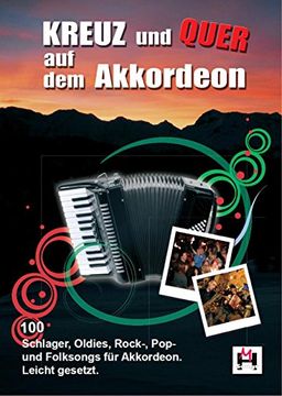 portada Kreuz und Quer auf dem Akkordeon Songbook: 100 Schlager, Oldies, Rock-, Pop- und Folksongs für Akkordeon. Leicht gesetzt (en Alemán)