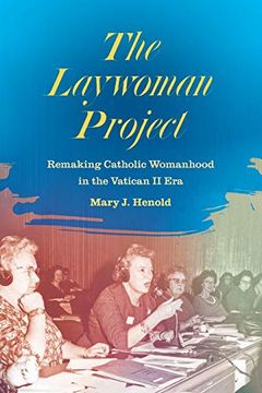 portada The Laywoman Project: Remaking Catholic Womanhood in the Vatican ii era (en Inglés)