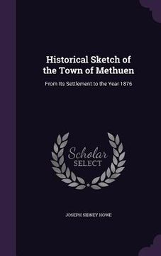 portada Historical Sketch of the Town of Methuen: From Its Settlement to the Year 1876