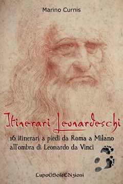 portada Itinerari Leonardeschi: 16 itinerari a piedi da Roma a Milano all'ombra di Leonardo da Vinci (in Italian)