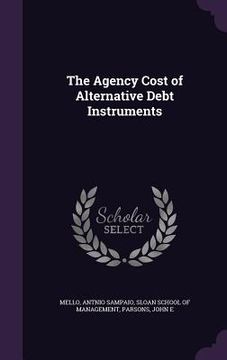 portada The Agency Cost of Alternative Debt Instruments (in English)