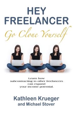 portada Hey Freelancer Go Clone Yourself (en Inglés)